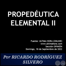 PROPEDÉUTICA ELEMENTAL (II) - Por RICARDO RODRÍGUEZ SILVERO - Domingo, 18 de Septiembre de 2022